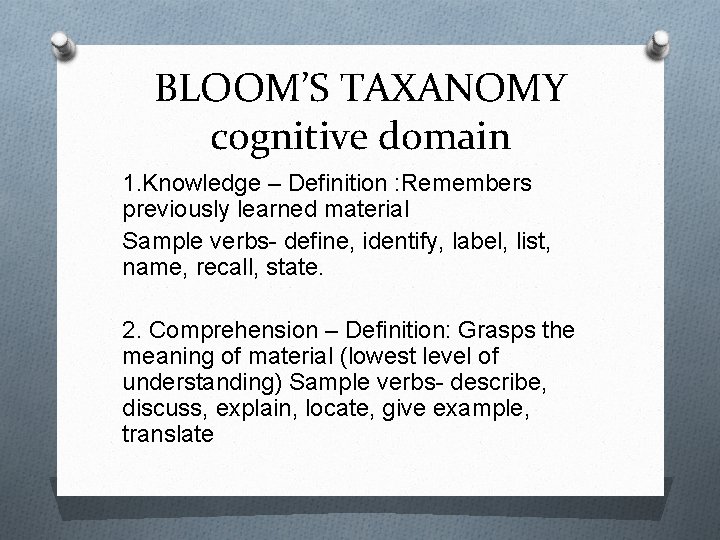 BLOOM’S TAXANOMY cognitive domain 1. Knowledge – Definition : Remembers previously learned material Sample