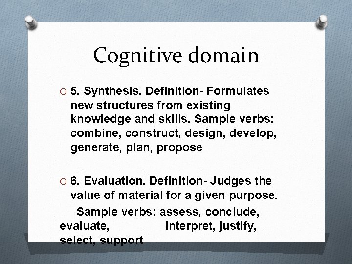 Cognitive domain O 5. Synthesis. Definition- Formulates new structures from existing knowledge and skills.