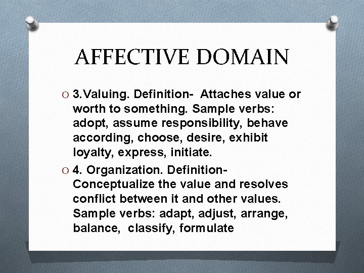 AFFECTIVE DOMAIN O 3. Valuing. Definition- Attaches value or worth to something. Sample verbs: