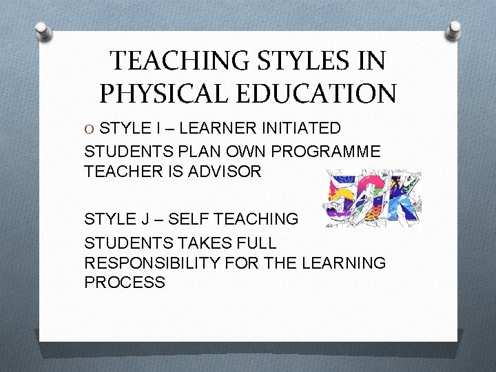 TEACHING STYLES IN PHYSICAL EDUCATION O STYLE I – LEARNER INITIATED STUDENTS PLAN OWN
