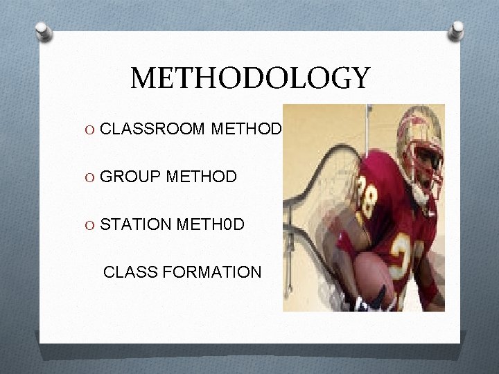 METHODOLOGY O CLASSROOM METHOD O GROUP METHOD O STATION METH 0 D CLASS FORMATION