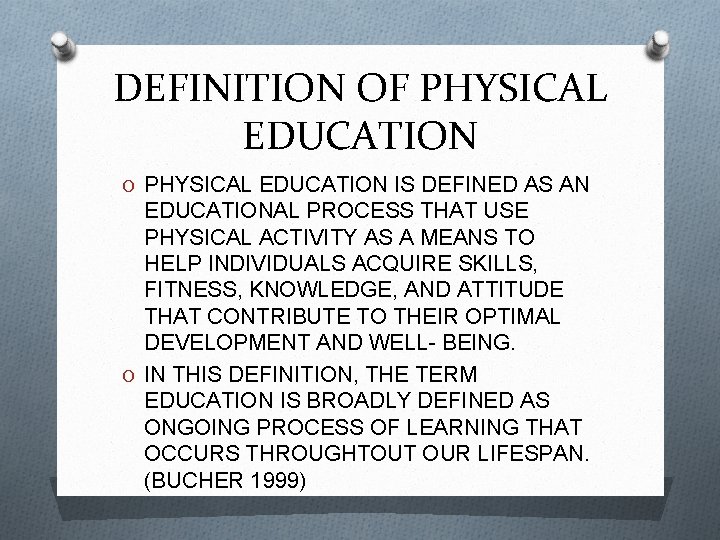 DEFINITION OF PHYSICAL EDUCATION O PHYSICAL EDUCATION IS DEFINED AS AN EDUCATIONAL PROCESS THAT