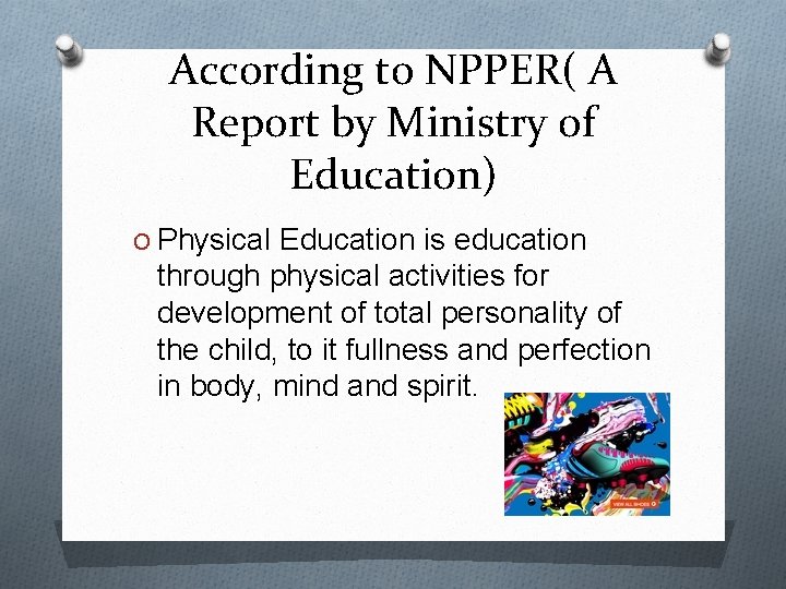 According to NPPER( A Report by Ministry of Education) O Physical Education is education