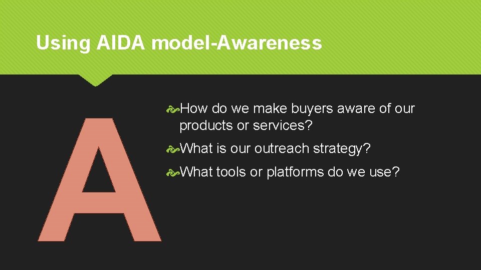 Using AIDA model-Awareness How do we make buyers aware of our products or services?