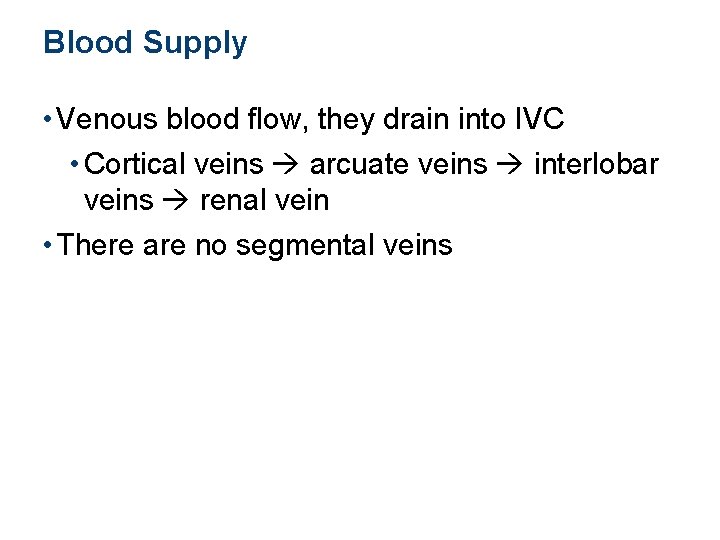 Blood Supply • Venous blood flow, they drain into IVC • Cortical veins arcuate