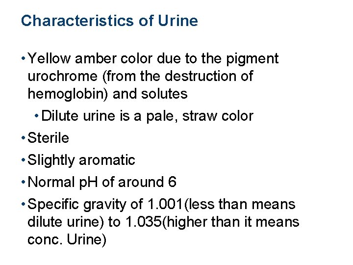 Characteristics of Urine • Yellow amber color due to the pigment urochrome (from the