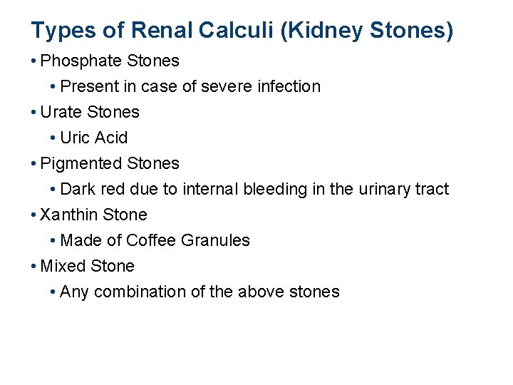 Types of Renal Calculi (Kidney Stones) • Phosphate Stones • Present in case of