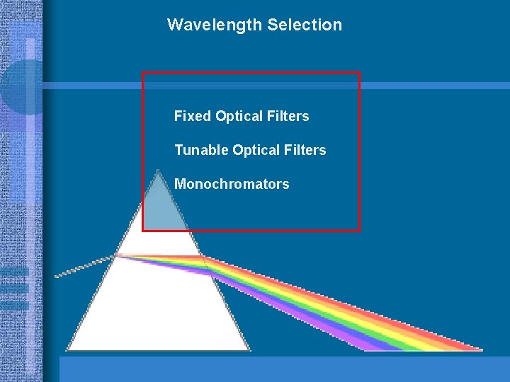 Wavelength Selection Fixed Optical Filters Tunable Optical Filters Monochromators 