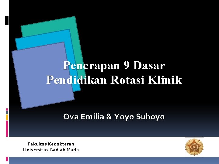 Penerapan 9 Dasar Pendidikan Rotasi Klinik Ova Emilia & Yoyo Suhoyo Fakultas Kedokteran Universitas Penerapan 9 Dasar Pendidikan Rotasi Klinik Ova Emilia & Yoyo Suhoyo Fakultas Kedokteran Universitas