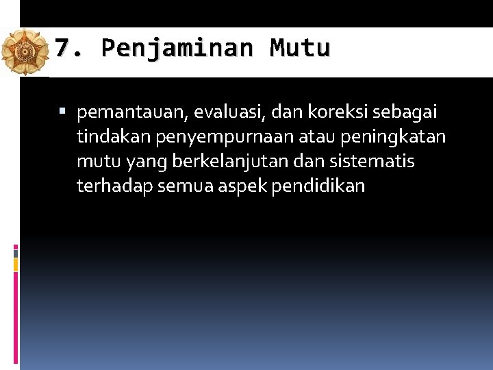 7. Penjaminan Mutu pemantauan, evaluasi, dan koreksi sebagai tindakan penyempurnaan atau peningkatan mutu yang 7. Penjaminan Mutu pemantauan, evaluasi, dan koreksi sebagai tindakan penyempurnaan atau peningkatan mutu yang