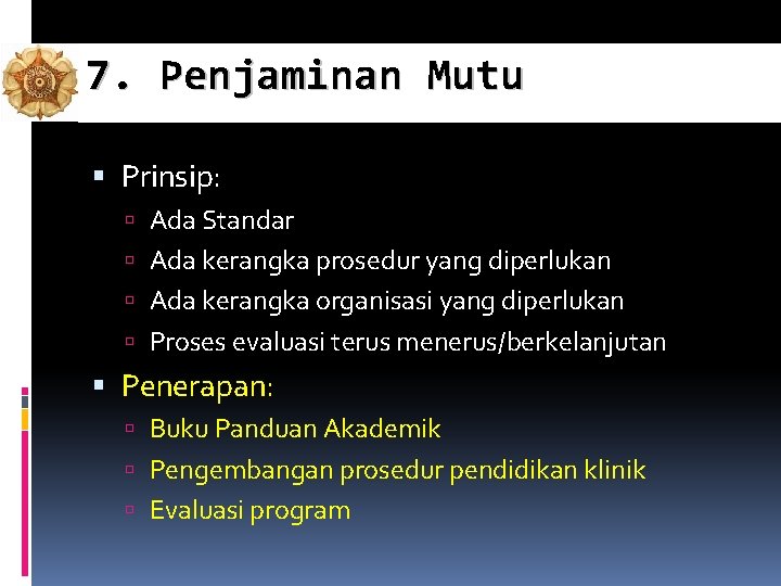 7. Penjaminan Mutu Prinsip: Ada Standar Ada kerangka prosedur yang diperlukan Ada kerangka organisasi 7. Penjaminan Mutu Prinsip: Ada Standar Ada kerangka prosedur yang diperlukan Ada kerangka organisasi