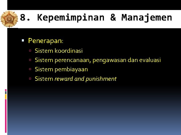 8. Kepemimpinan & Manajemen Penerapan: Sistem koordinasi Sistem perencanaan, pengawasan dan evaluasi Sistem pembiayaan 8. Kepemimpinan & Manajemen Penerapan: Sistem koordinasi Sistem perencanaan, pengawasan dan evaluasi Sistem pembiayaan