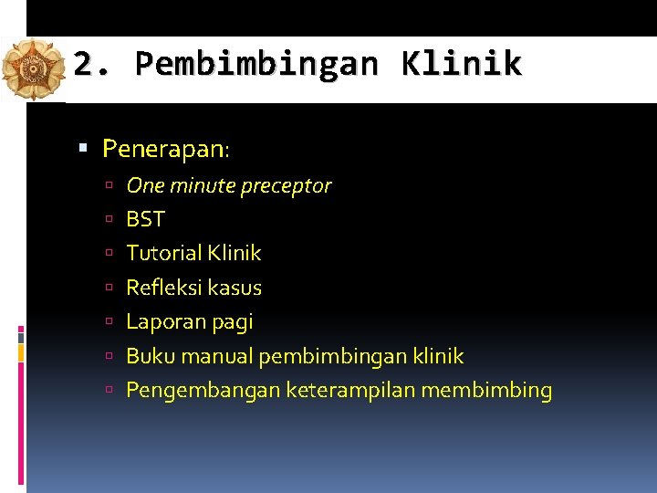 2. Pembimbingan Klinik Penerapan: One minute preceptor BST Tutorial Klinik Refleksi kasus Laporan pagi 2. Pembimbingan Klinik Penerapan: One minute preceptor BST Tutorial Klinik Refleksi kasus Laporan pagi
