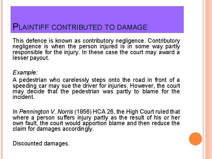 PLAINTIFF CONTRIBUTED TO DAMAGE This defence is known as contributory negligence. Contributory negligence is