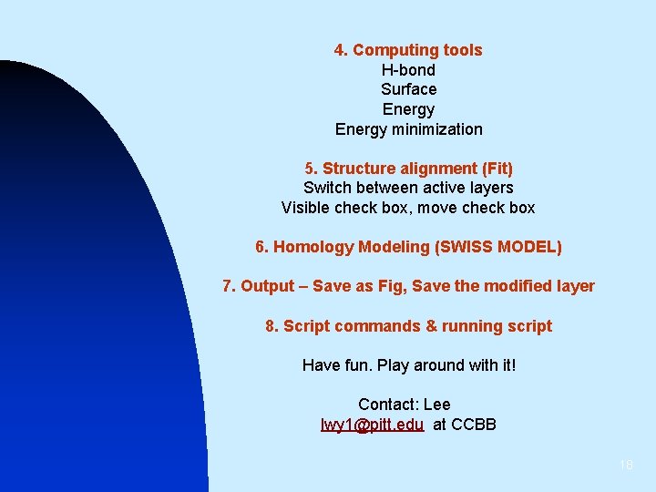 4. Computing tools H-bond Surface Energy minimization 5. Structure alignment (Fit) Switch between active