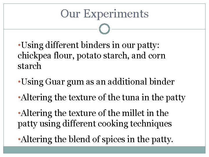 Our Experiments • Using different binders in our patty: chickpea flour, potato starch, and Our Experiments • Using different binders in our patty: chickpea flour, potato starch, and