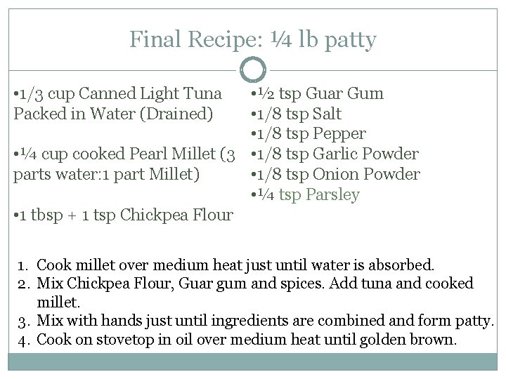Final Recipe: ¼ lb patty • 1/3 cup Canned Light Tuna Packed in Water Final Recipe: ¼ lb patty • 1/3 cup Canned Light Tuna Packed in Water