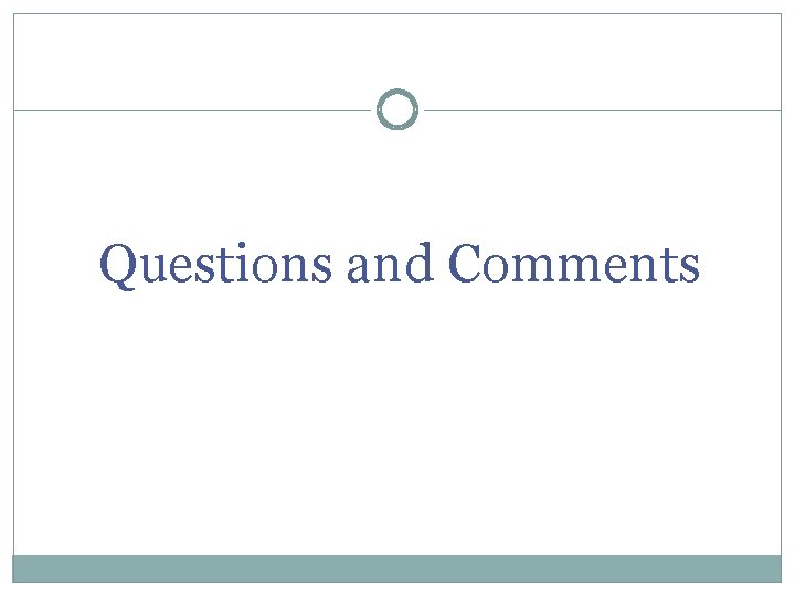 Questions and Comments Questions and Comments