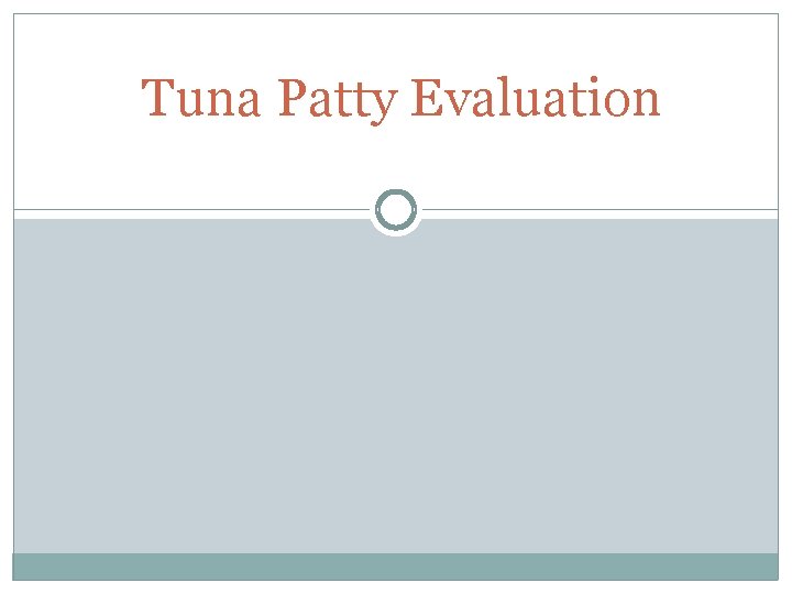 Tuna Patty Evaluation Tuna Patty Evaluation