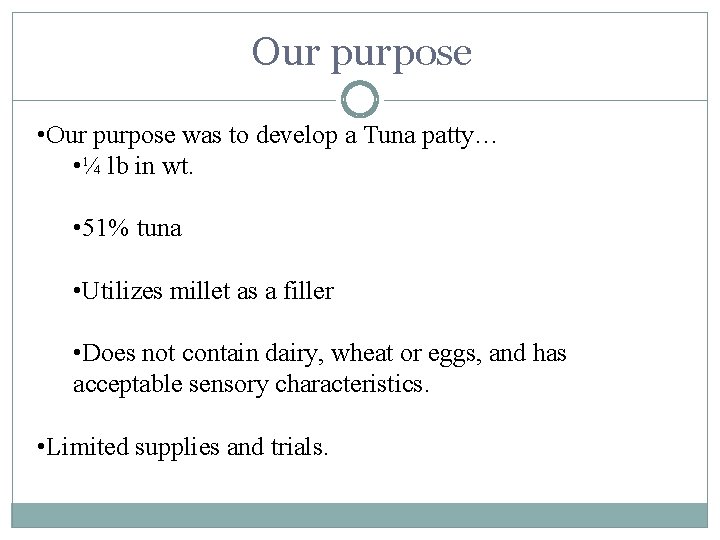Our purpose • Our purpose was to develop a Tuna patty… • ¼ lb Our purpose • Our purpose was to develop a Tuna patty… • ¼ lb