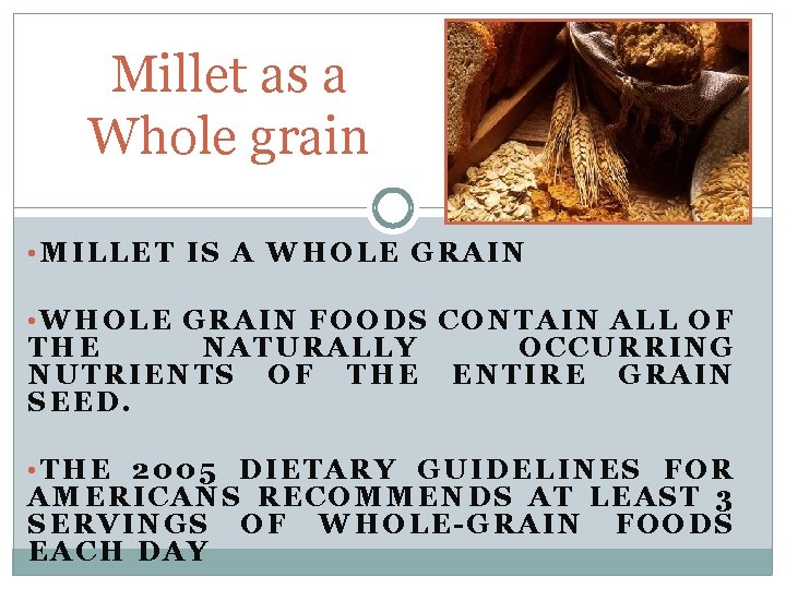 Millet as a Whole grain • MILLET IS A WHOLE GRAIN • WHOLE GRAIN Millet as a Whole grain • MILLET IS A WHOLE GRAIN • WHOLE GRAIN