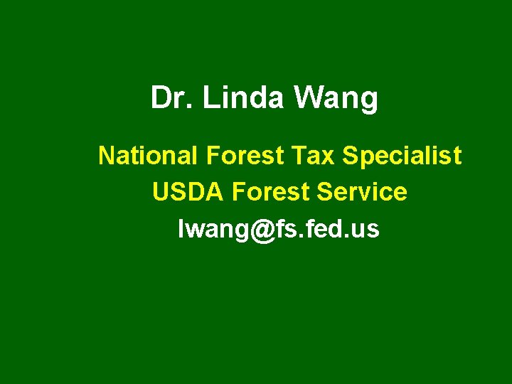 Dr. Linda Wang National Forest Tax Specialist USDA Forest Service lwang@fs. fed. us 