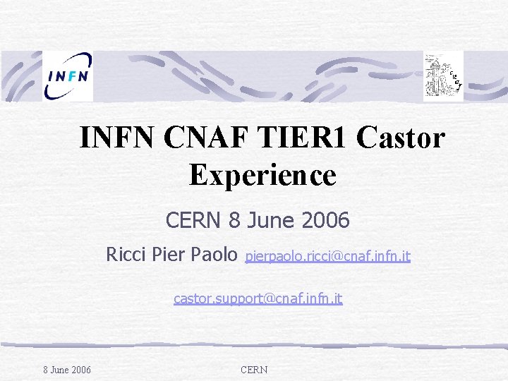 INFN CNAF TIER 1 Castor Experience CERN 8 June 2006 Ricci Pier Paolo pierpaolo.