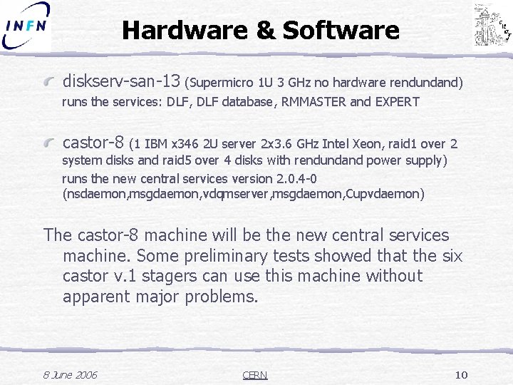 Hardware & Software diskserv-san-13 (Supermicro 1 U 3 GHz no hardware rendundand) runs the