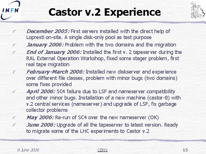 Castor v. 2 Experience December 2005: First servers installed with the direct help of