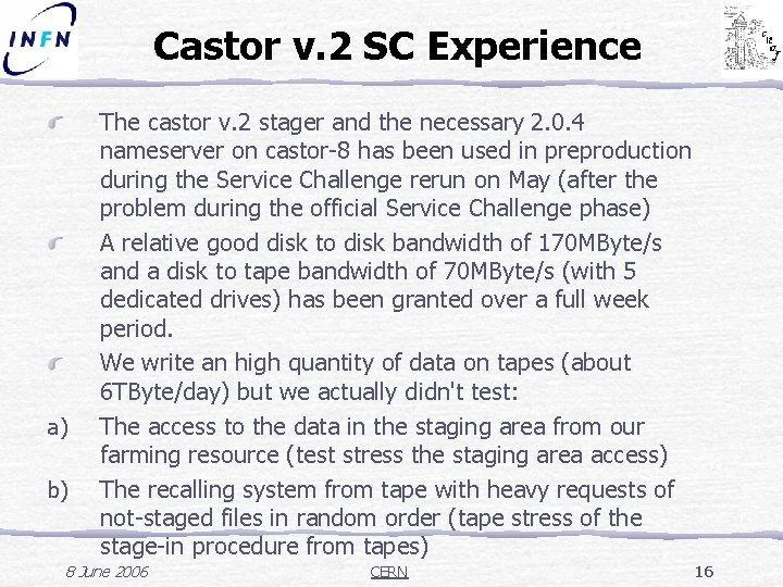 Castor v. 2 SC Experience a) b) The castor v. 2 stager and the