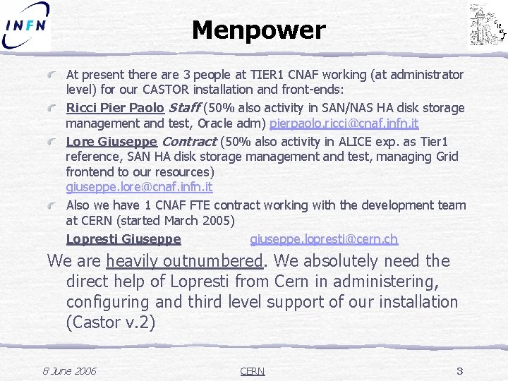 Menpower At present there are 3 people at TIER 1 CNAF working (at administrator