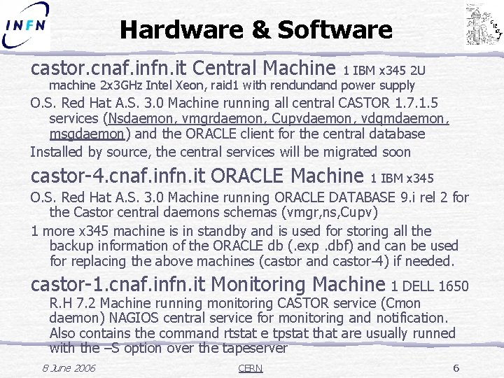 Hardware & Software castor. cnaf. infn. it Central Machine 1 IBM x 345 2