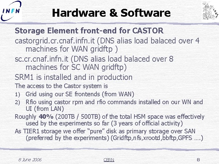 Hardware & Software Storage Element front-end for CASTOR castorgrid. cr. cnaf. infn. it (DNS