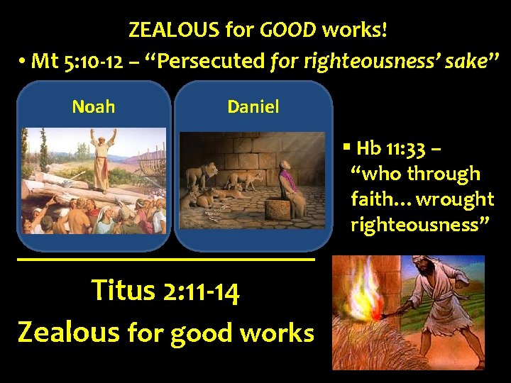 ZEALOUS for GOOD works! • Mt 5: 10 -12 – “Persecuted for righteousness’ sake”