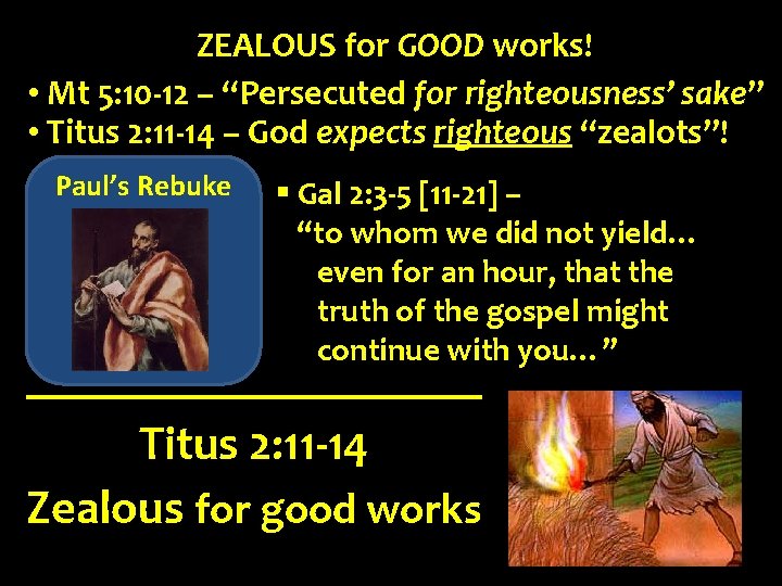 ZEALOUS for GOOD works! • Mt 5: 10 -12 – “Persecuted for righteousness’ sake”