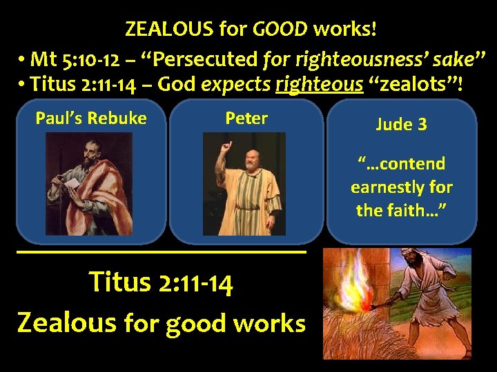 ZEALOUS for GOOD works! • Mt 5: 10 -12 – “Persecuted for righteousness’ sake”