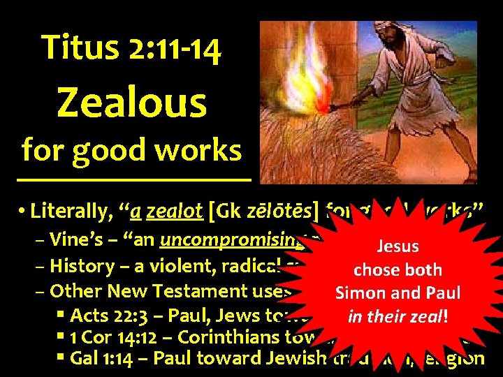 Titus 2: 11 -14 Zealous for good works • Literally, “a zealot [Gk zēlōtēs]