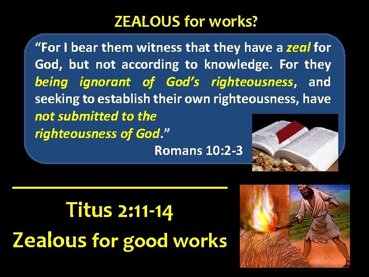 ZEALOUS for works? “For I bear them witness that they have a zeal for