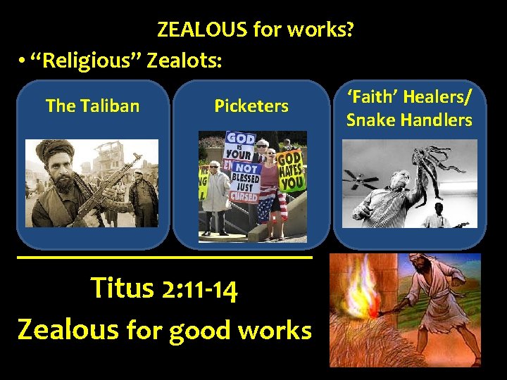 ZEALOUS for works? • “Religious” Zealots: The Taliban Picketers Titus 2: 11 -14 Zealous