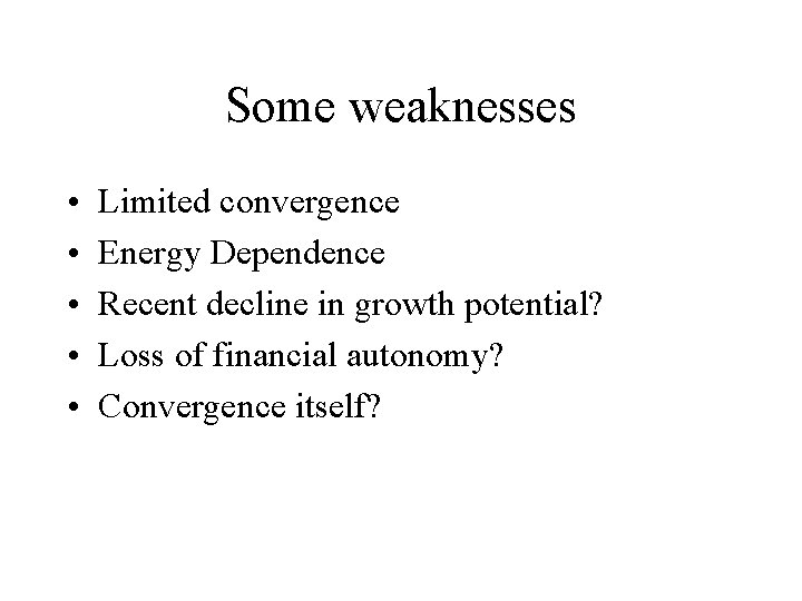 Some weaknesses • • • Limited convergence Energy Dependence Recent decline in growth potential?