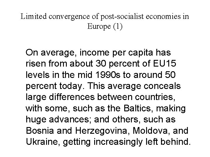 Limited convergence of post-socialist economies in Europe (1) On average, income per capita has