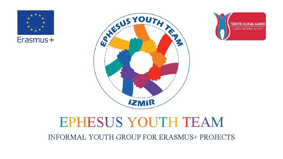 EPHESUS YOUTH TEAM INFORMAL YOUTH GROUP FOR ERASMUS+ PROJECTS 