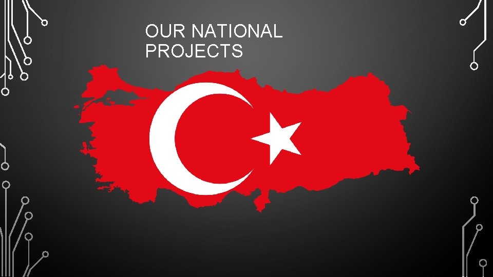 OUR NATIONAL PROJECTS 