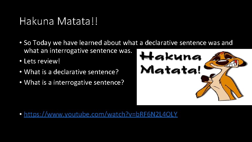 Hakuna Matata!! • So Today we have learned about what a declarative sentence was