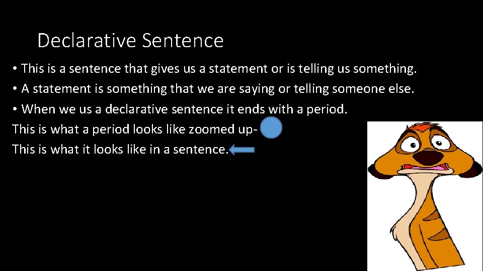 Declarative Sentence • This is a sentence that gives us a statement or is