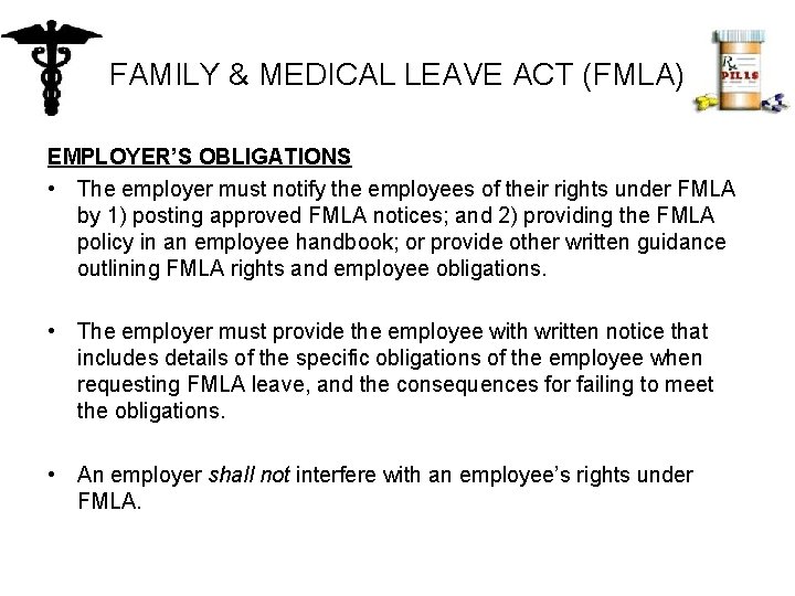 FAMILY & MEDICAL LEAVE ACT (FMLA) EMPLOYER’S OBLIGATIONS • The employer must notify the