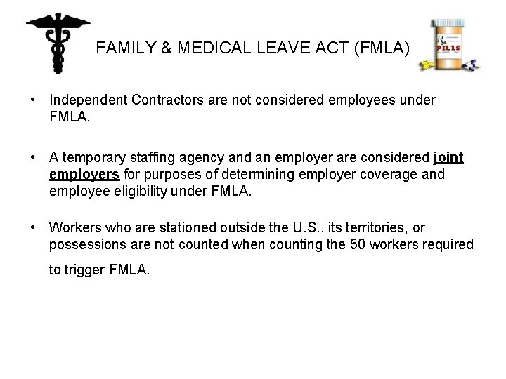 FAMILY & MEDICAL LEAVE ACT (FMLA) • Independent Contractors are not considered employees under