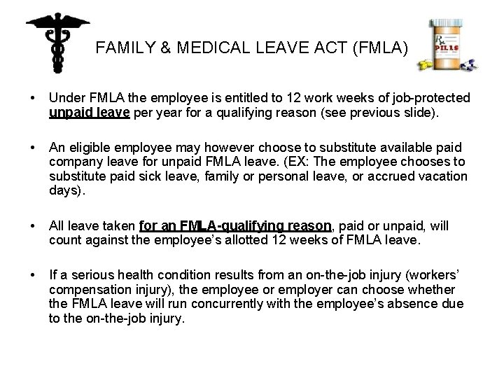 FAMILY & MEDICAL LEAVE ACT (FMLA) • Under FMLA the employee is entitled to