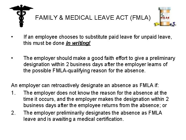 FAMILY & MEDICAL LEAVE ACT (FMLA) • If an employee chooses to substitute paid