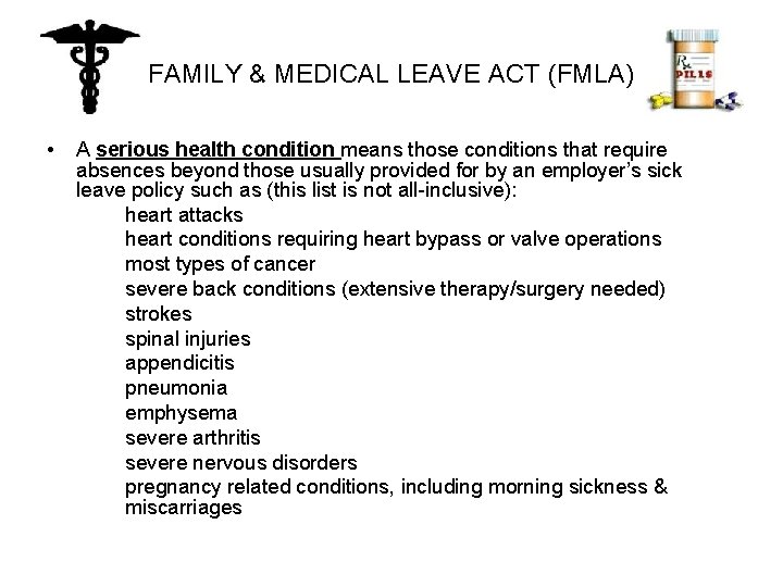 FAMILY & MEDICAL LEAVE ACT (FMLA) • A serious health condition means those conditions